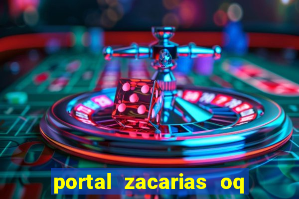 portal zacarias oq q e para falar